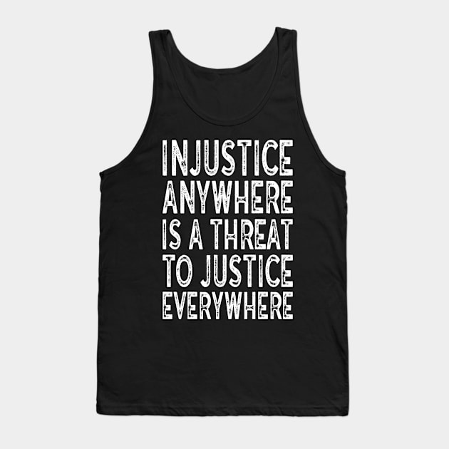 Injustice anywhere is a threat to justice everywhere Tank Top by MZeeDesigns